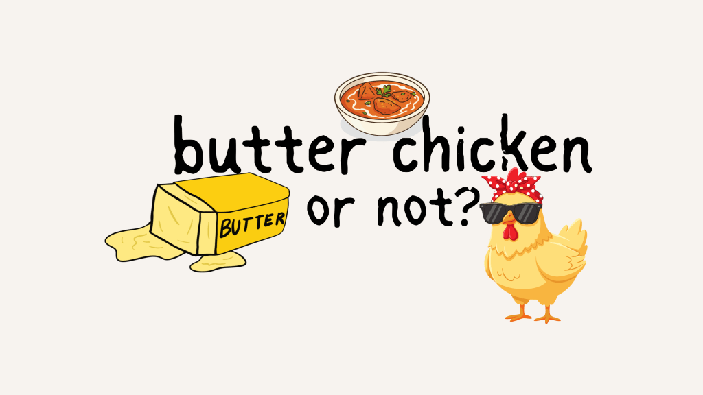 To butter chicken or not?